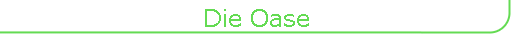 Die Oase