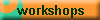 workshops
